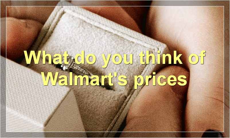 What do you think of Walmart's prices