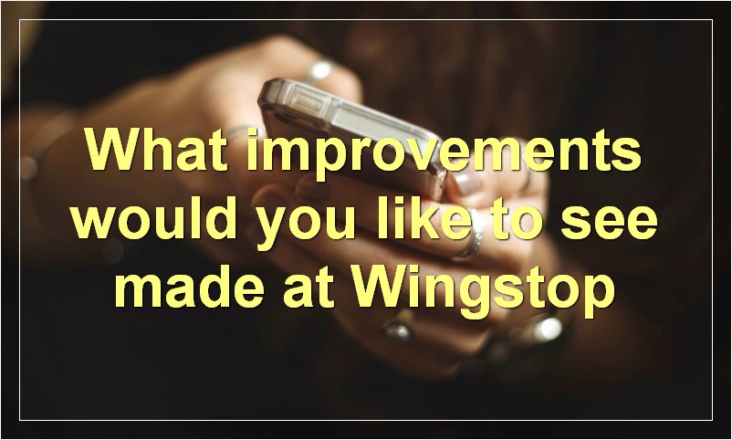 What improvements would you like to see made at Wingstop