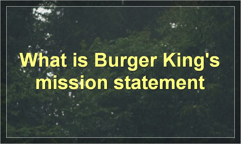 What is Burger King's mission statement