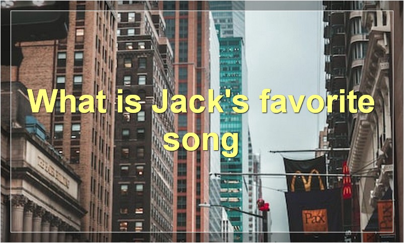 What is Jack's favorite song
