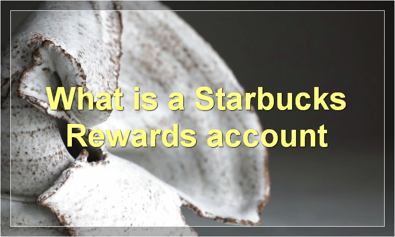What is a Starbucks Rewards account