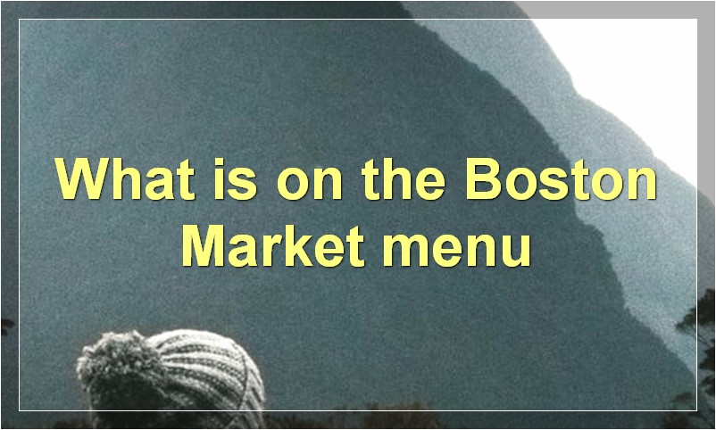 What is on the Boston Market menu