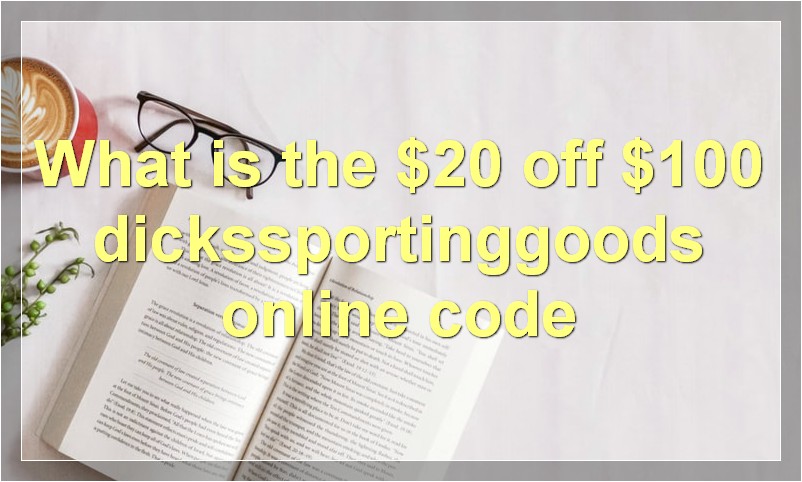What is the $20 off $100 dickssportinggoods online code