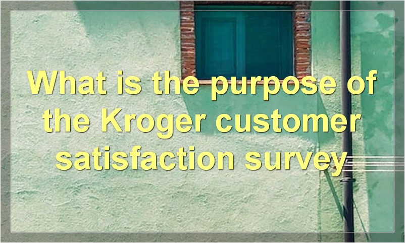 What is the purpose of the krogerfeedback survey