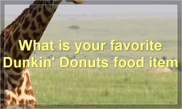 What is your favorite Dunkin' Donuts food item