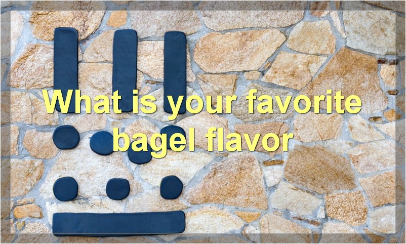 What is your favorite bagel flavor