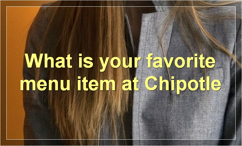 What is your favorite menu item at Chipotle