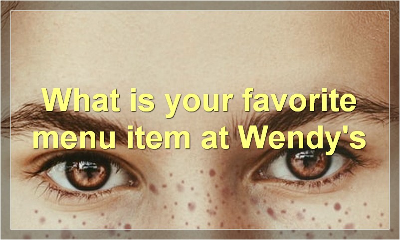 What is your favorite menu item at Wendy's