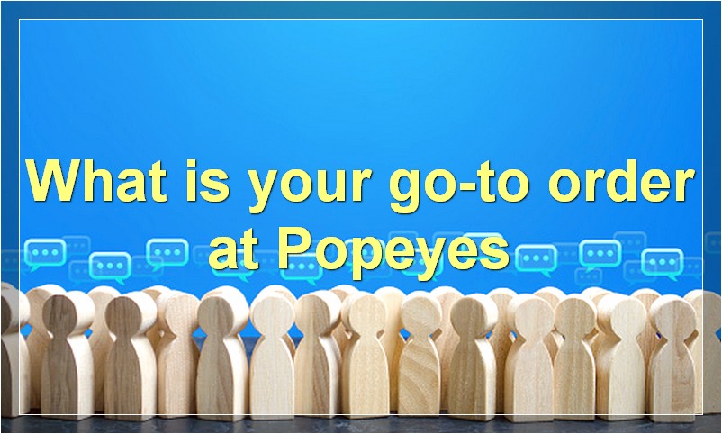What is your go-to order at Popeyes