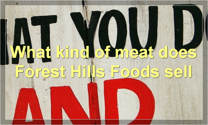 What kind of meat does Forest Hills Foods sell