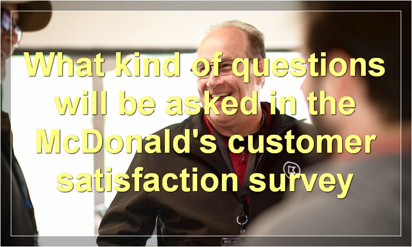 What kind of questions will be asked in the McDonald's customer satisfaction survey