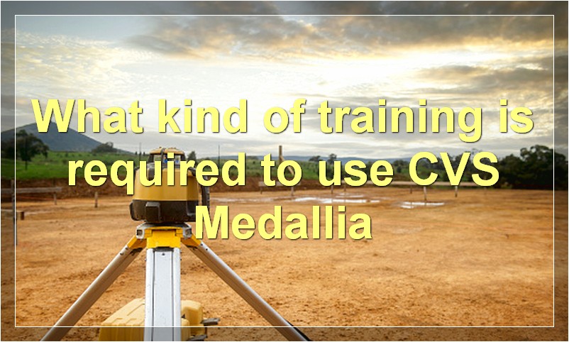 What kind of training is required to use CVS Medallia
