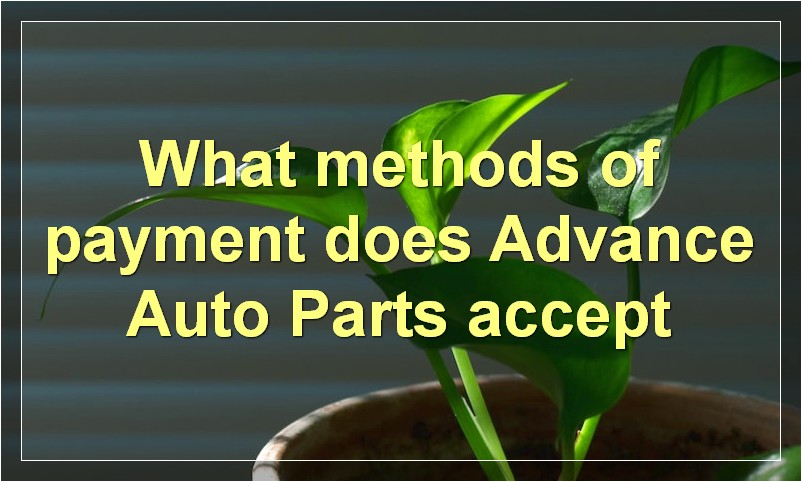 What methods of payment does Advance Auto Parts accept