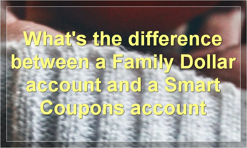 What's the difference between a Family Dollar account and a Smart Coupons account