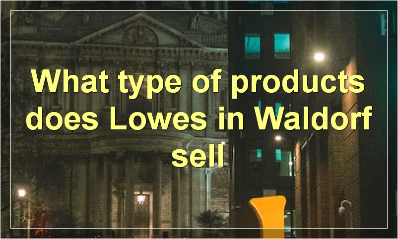 What type of products does Lowes in Waldorf sell
