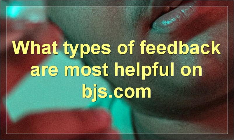 What types of feedback are most helpful on bjs.com