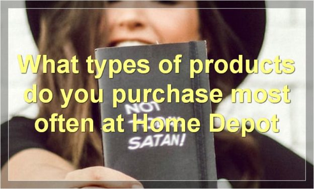 What types of products do you purchase most often at Home Depot