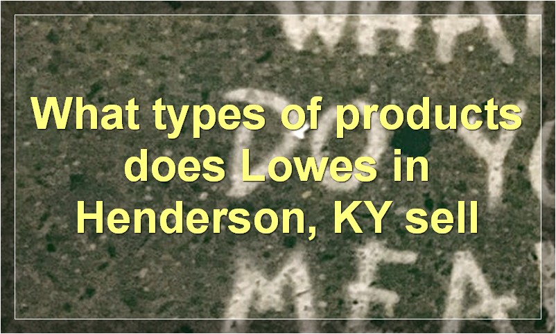 What types of products does Lowes in Henderson, KY sell