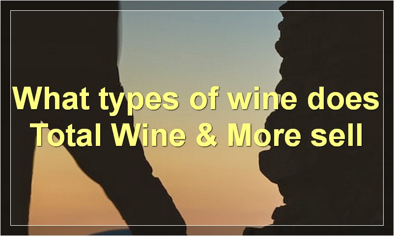 What types of wine does Total Wine & More sell
