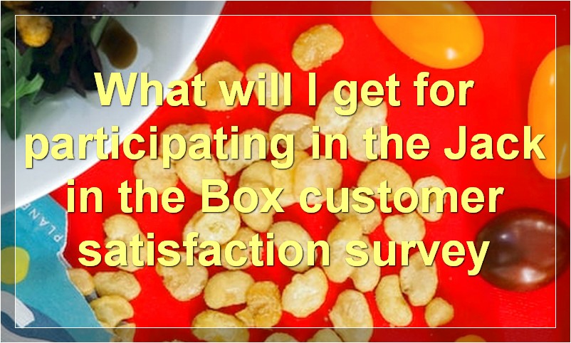 What will I get for participating in the Jack in the Box customer satisfaction survey