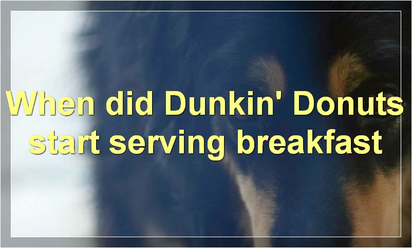 When did Dunkin' Donuts start serving breakfast