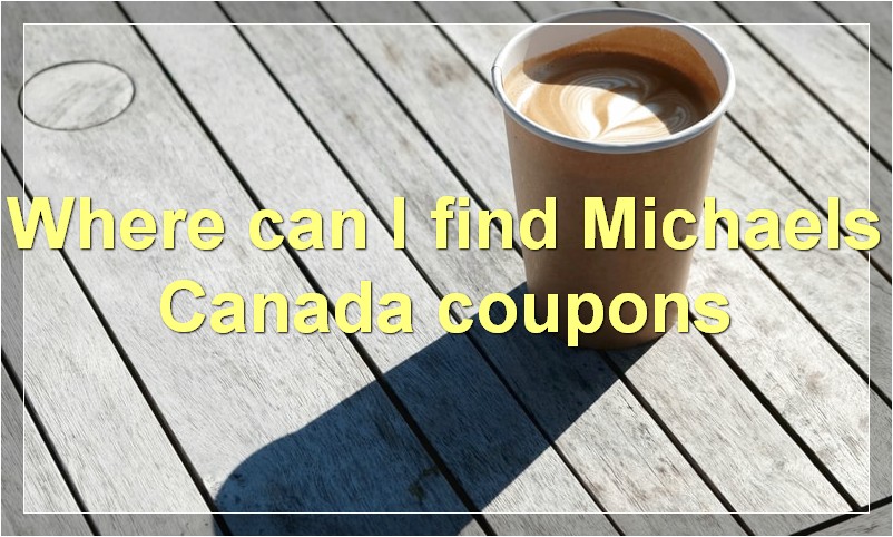 Where can I find Michaels Canada coupons