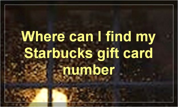 Where can I find my Starbucks gift card number