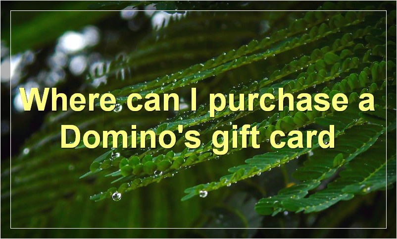 Where can I purchase a Domino's gift card