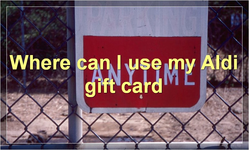 Where can I use my Aldi gift card
