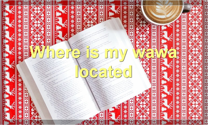 Where is my wawa located
