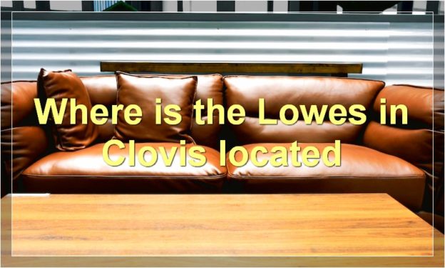 Where is the Lowes in Clovis located