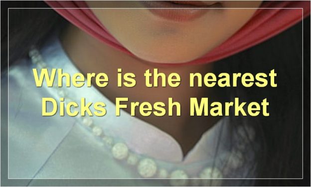 Where is the nearest Dicks Fresh Market