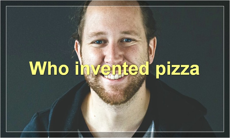 Who invented pizza