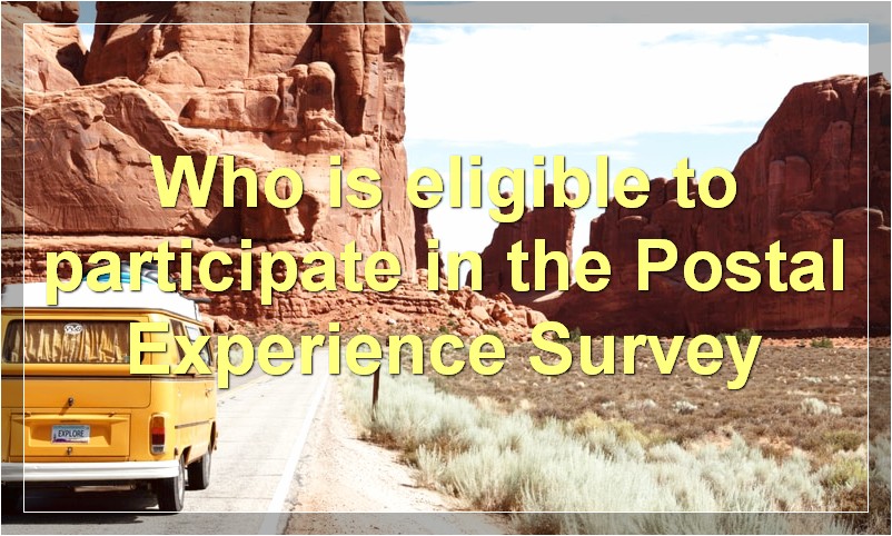 Who is eligible to participate in the Postal Experience Survey