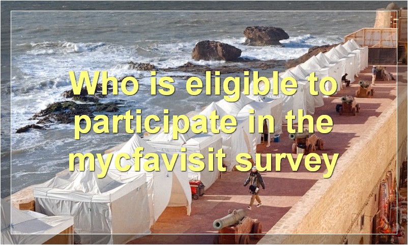 Who is eligible to participate in the mycfavisit survey