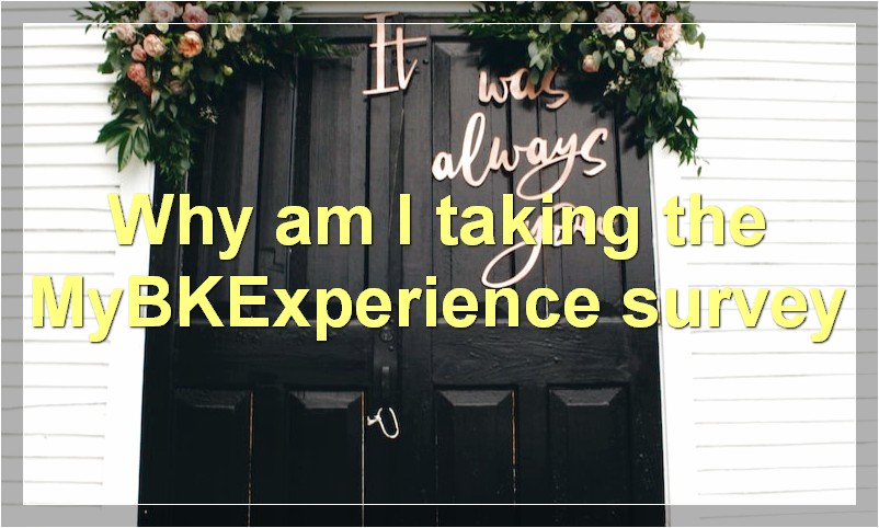 Why am I taking the MyBKExperience survey