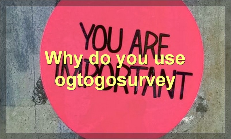 Why do you use ogtogosurvey